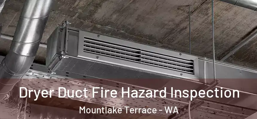 Dryer Duct Fire Hazard Inspection Mountlake Terrace - WA
