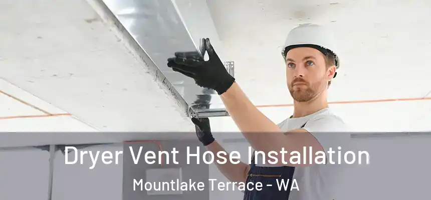  Dryer Vent Hose Installation Mountlake Terrace - WA