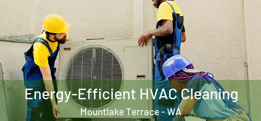 Energy-Efficient HVAC Cleaning Mountlake Terrace - WA