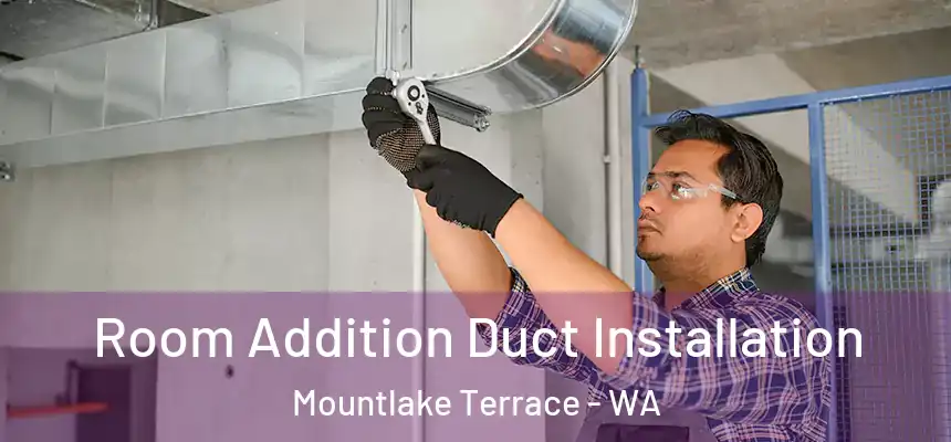  Room Addition Duct Installation Mountlake Terrace - WA